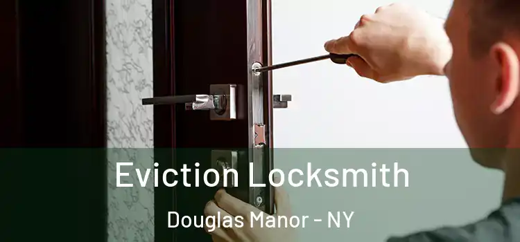  Eviction Locksmith Douglas Manor - NY