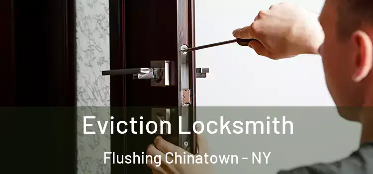  Eviction Locksmith Flushing Chinatown - NY