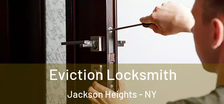 Eviction Locksmith Jackson Heights - NY