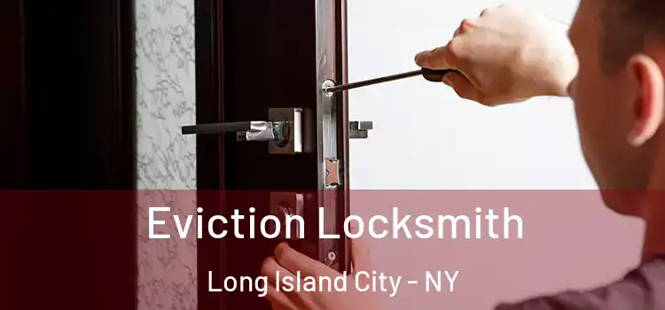  Eviction Locksmith Long Island City - NY
