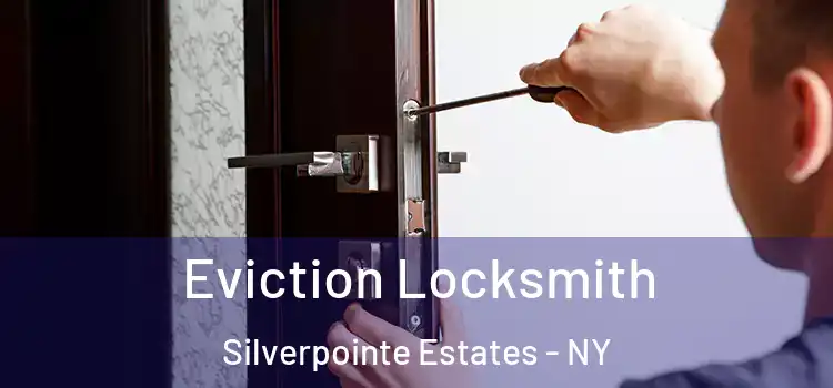  Eviction Locksmith Silverpointe Estates - NY