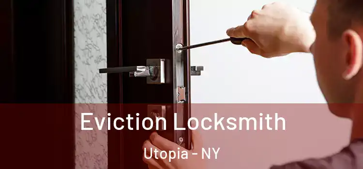 Eviction Locksmith Utopia - NY
