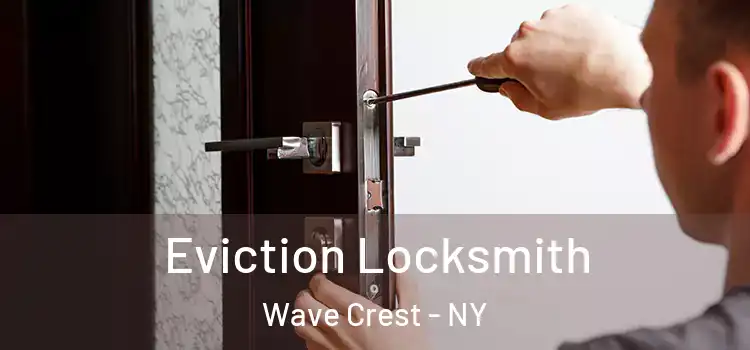  Eviction Locksmith Wave Crest - NY
