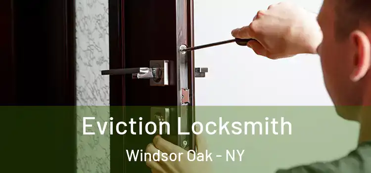  Eviction Locksmith Windsor Oak - NY