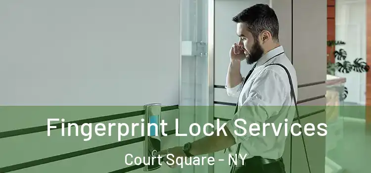 Fingerprint Lock Services Court Square - NY