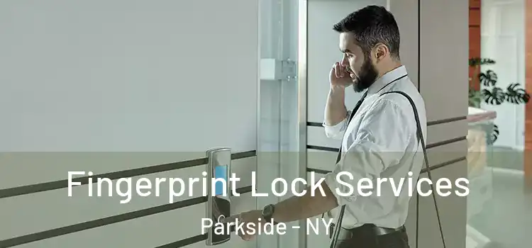 Fingerprint Lock Services Parkside - NY