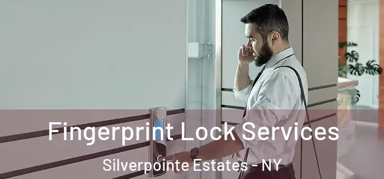Fingerprint Lock Services Silverpointe Estates - NY