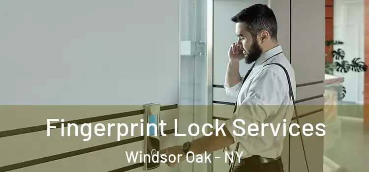 Fingerprint Lock Services Windsor Oak - NY