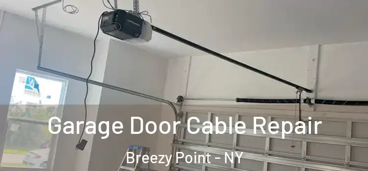  Garage Door Cable Repair Breezy Point - NY