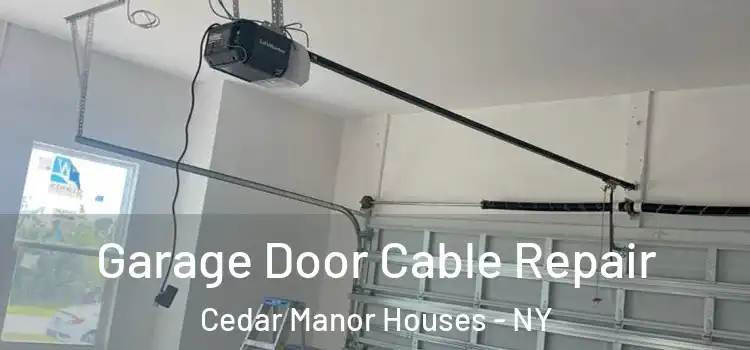  Garage Door Cable Repair Cedar Manor Houses - NY
