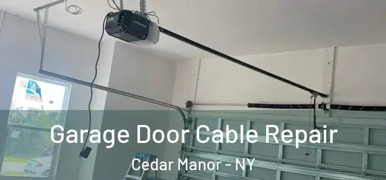  Garage Door Cable Repair Cedar Manor - NY