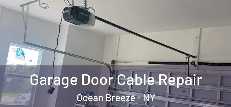  Garage Door Cable Repair Ocean Breeze - NY