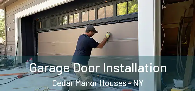  Garage Door Installation Cedar Manor Houses - NY