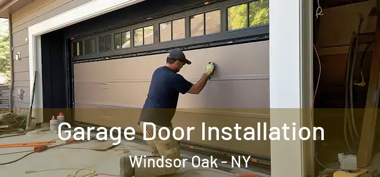 Garage Door Installation Windsor Oak - NY