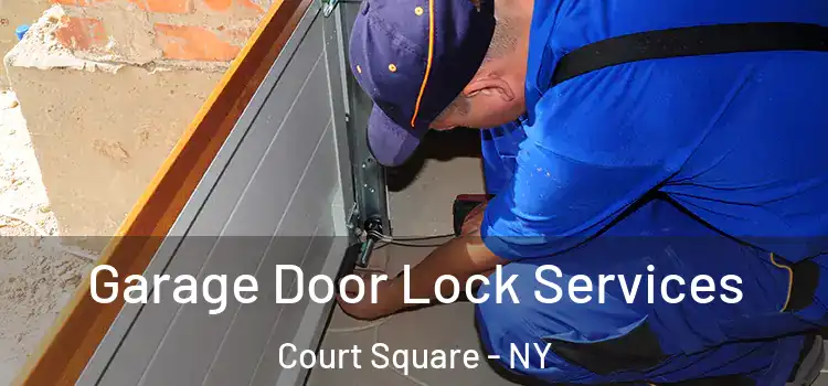Garage Door Lock Services Court Square - NY