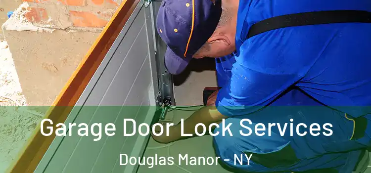  Garage Door Lock Services Douglas Manor - NY