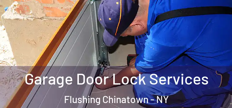  Garage Door Lock Services Flushing Chinatown - NY