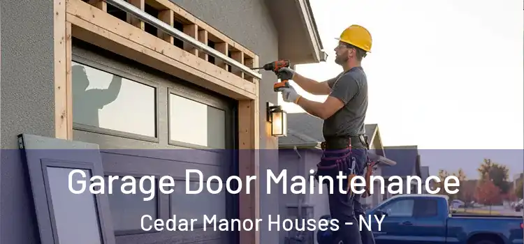  Garage Door Maintenance Cedar Manor Houses - NY