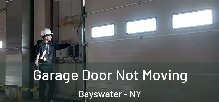  Garage Door Not Moving Bayswater - NY
