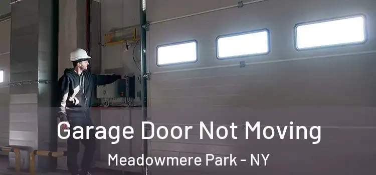  Garage Door Not Moving Meadowmere Park - NY