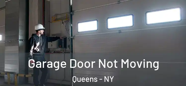  Garage Door Not Moving Queens - NY