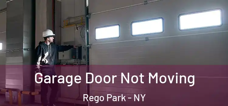  Garage Door Not Moving Rego Park - NY