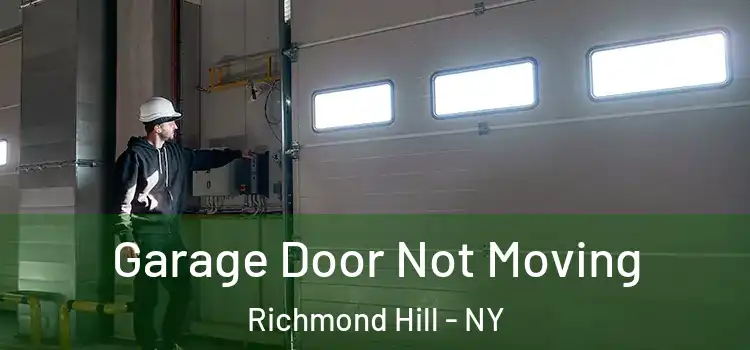  Garage Door Not Moving Richmond Hill - NY