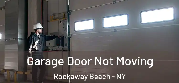  Garage Door Not Moving Rockaway Beach - NY