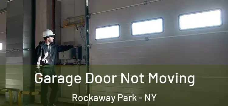  Garage Door Not Moving Rockaway Park - NY