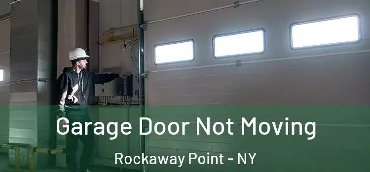  Garage Door Not Moving Rockaway Point - NY