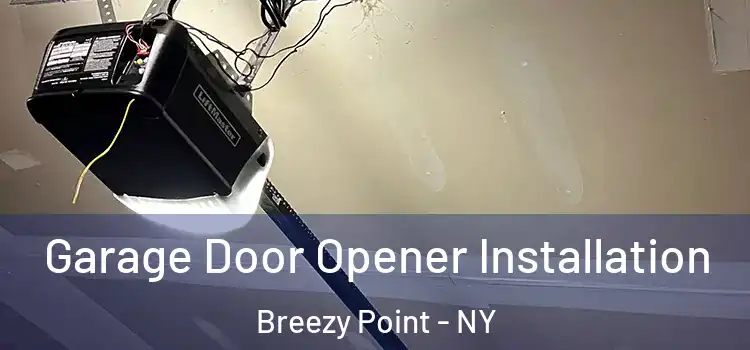  Garage Door Opener Installation Breezy Point - NY