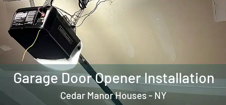  Garage Door Opener Installation Cedar Manor Houses - NY