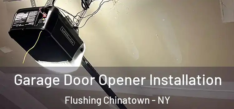  Garage Door Opener Installation Flushing Chinatown - NY