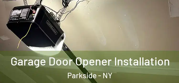  Garage Door Opener Installation Parkside - NY