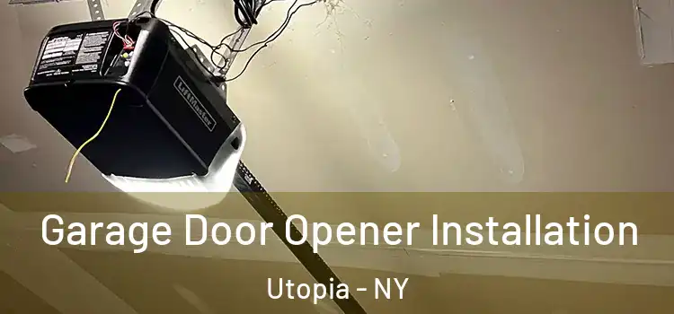  Garage Door Opener Installation Utopia - NY