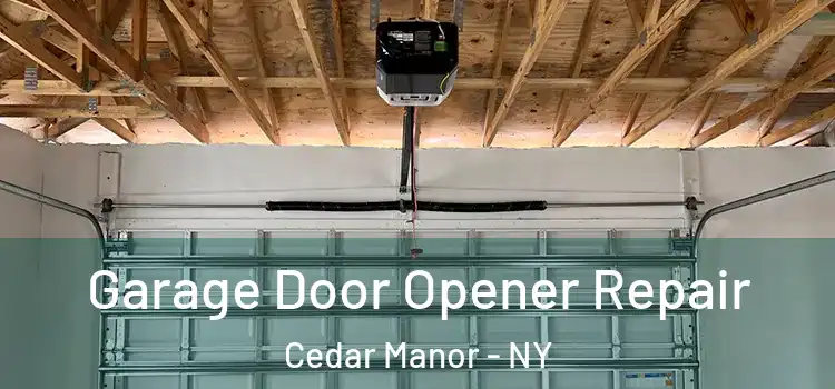  Garage Door Opener Repair Cedar Manor - NY
