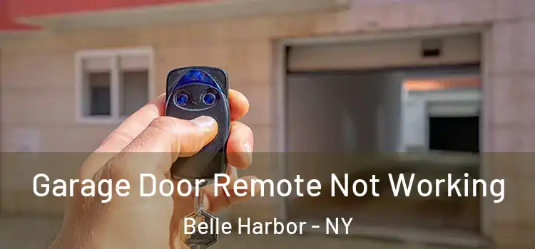  Garage Door Remote Not Working Belle Harbor - NY