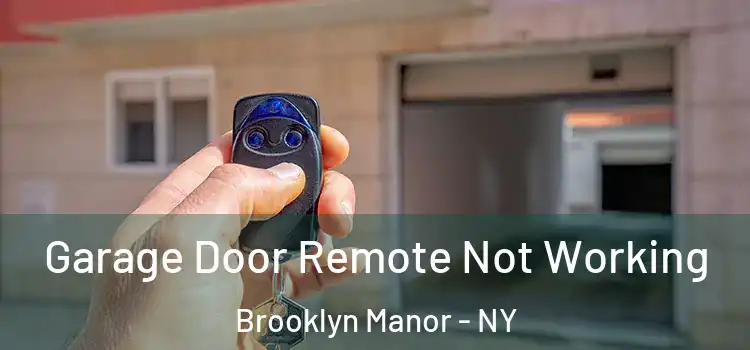  Garage Door Remote Not Working Brooklyn Manor - NY