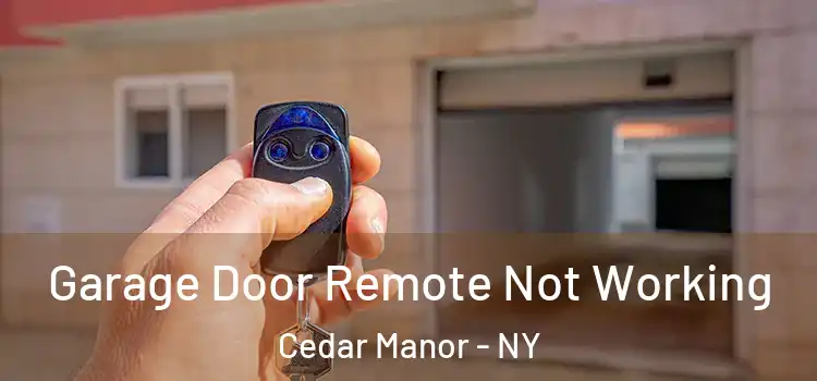 Garage Door Remote Not Working Cedar Manor - NY