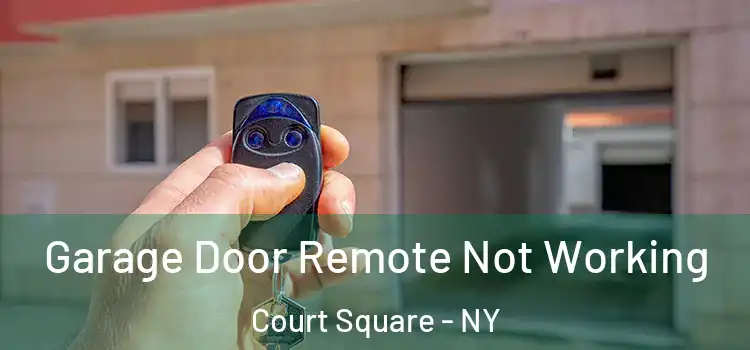  Garage Door Remote Not Working Court Square - NY