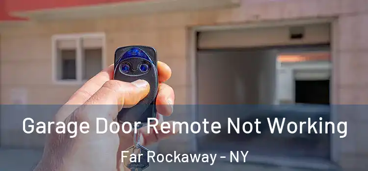  Garage Door Remote Not Working Far Rockaway - NY