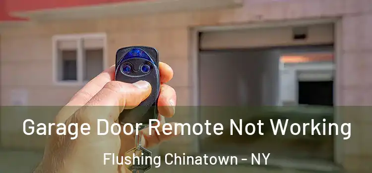  Garage Door Remote Not Working Flushing Chinatown - NY