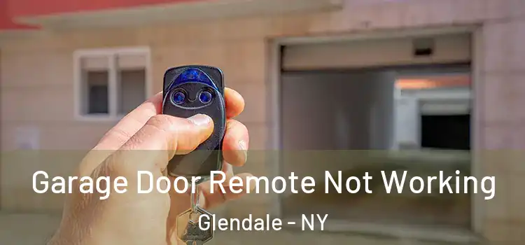  Garage Door Remote Not Working Glendale - NY