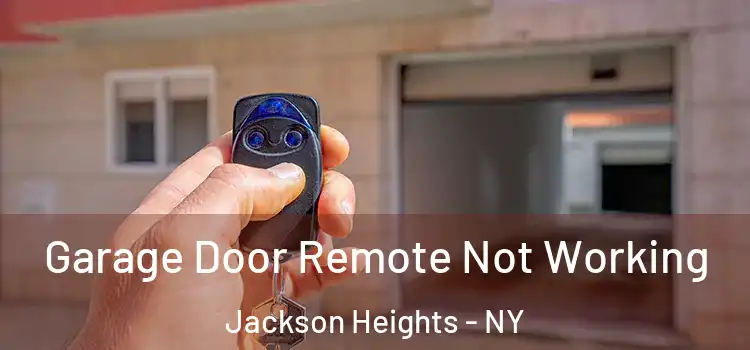  Garage Door Remote Not Working Jackson Heights - NY
