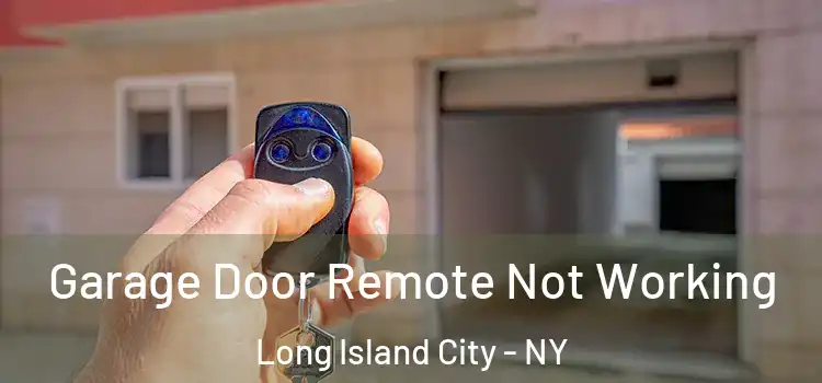  Garage Door Remote Not Working Long Island City - NY