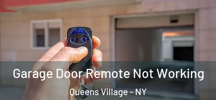  Garage Door Remote Not Working Queens Village - NY