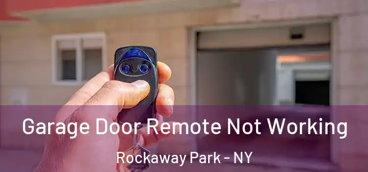  Garage Door Remote Not Working Rockaway Park - NY