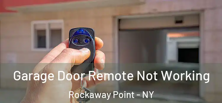  Garage Door Remote Not Working Rockaway Point - NY
