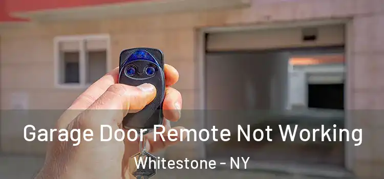  Garage Door Remote Not Working Whitestone - NY