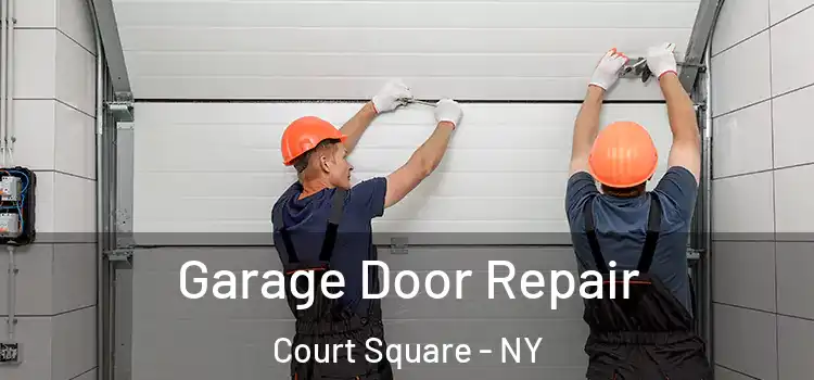  Garage Door Repair Court Square - NY